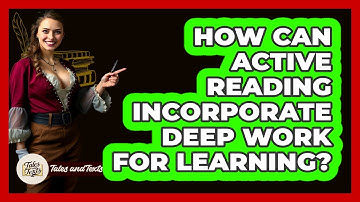How Can Active Reading Incorporate Deep Work For Learning? - Tales And Texts