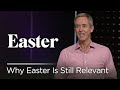 Why Easter Is Still Relevant // Andy Stanley