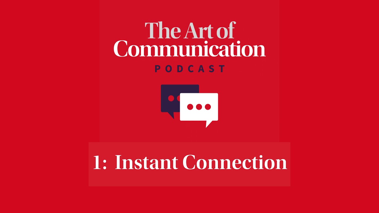 THE ART OF COMMUNICATION PODCAST   1:  Instant Connection