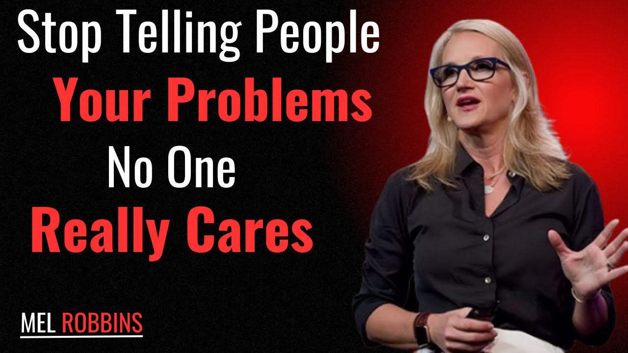 Stop Telling People Your Problems No One Really Cares ||  Mel Robbins 