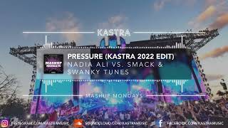 Nadia Ali vs. SMACK - Pressure (Kastra 2022 Edit) | MASHUP MONDAY