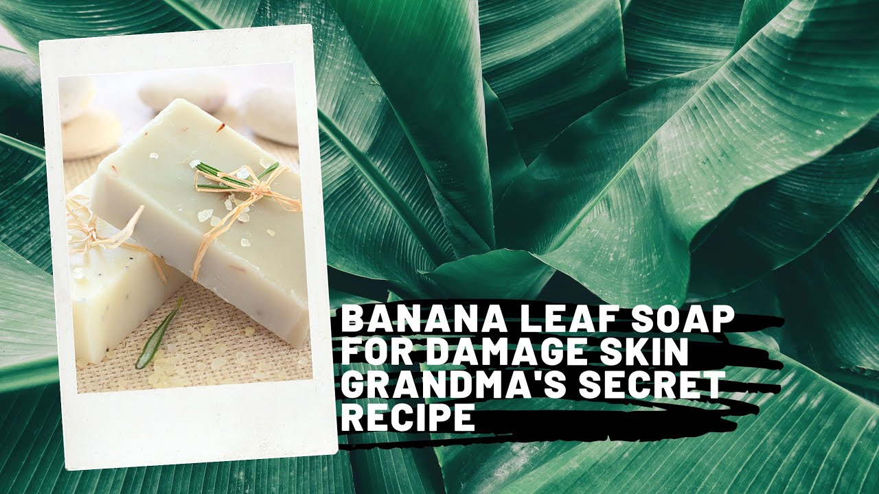 Banana Leaf Soap For Skin Damage YouTube
