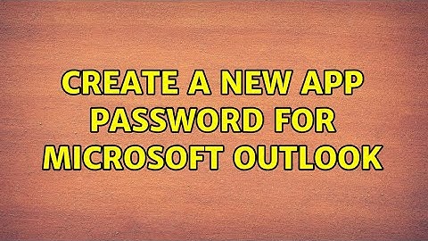 Create a new app password for Microsoft Outlook