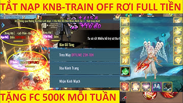 VLTK Mobile Lậu Cày Cuốc chuẩn gốc tắt nạp KNB - Cắm train Off cả ngày lẫn đêm đều rơi Full Tiền