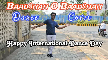 Happy International Dance Day | Baadshah O Baadshah Song Dance Cover By Rahul Kanure