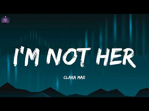 Clara Mae - I'm Not Her (Lyrics)