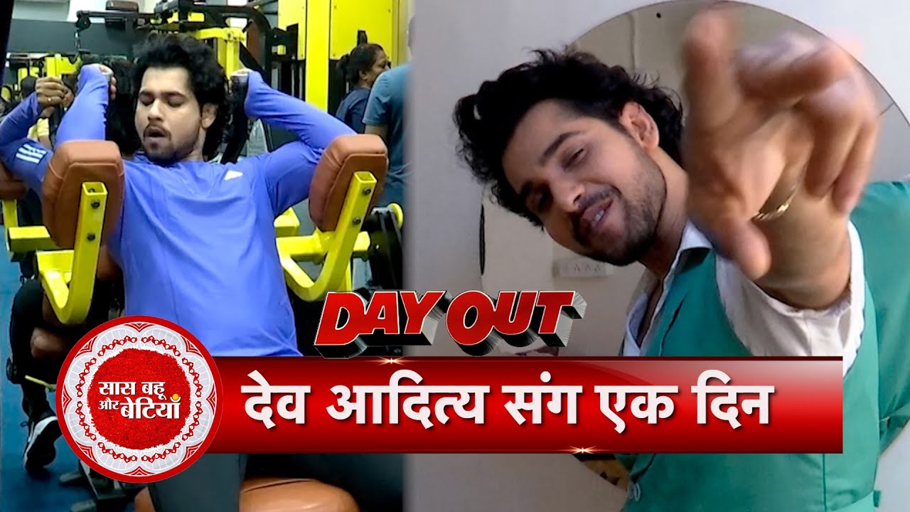 Exclusive Fun & Exciting Day Out With Dev Aditya aka Nahar From Mann Sundar | Saas Bahu Aur Betiyaan