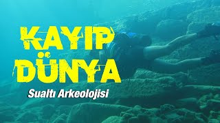 KAYIP DÜNYA | SUALTI ARKEOLOJİSİ