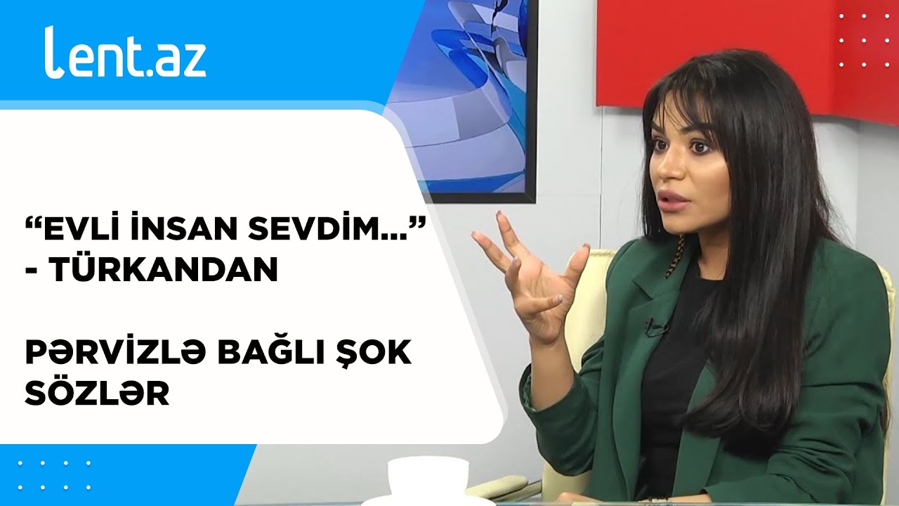“Evli insan sevdim...” - Türkandan Pərvizlə bağlı ŞOK SÖZLƏR