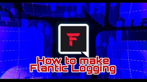 How to make Flantic Logging | Flantic HQ | Outdated