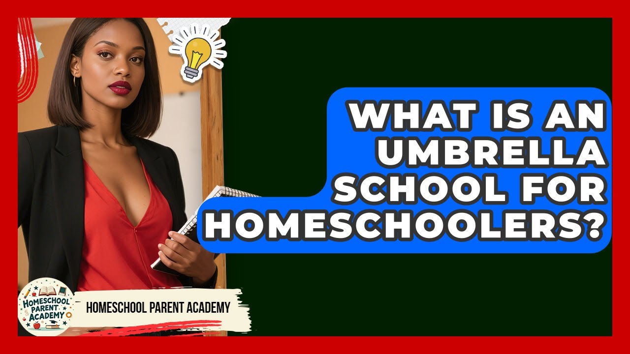 What Is An Umbrella School For Homeschoolers? - Homeschool Parent Academy