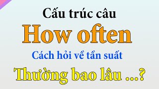 How often | 50 câu tiếng Anh để hỏi và trả lời về tần suất thực hiện hành động