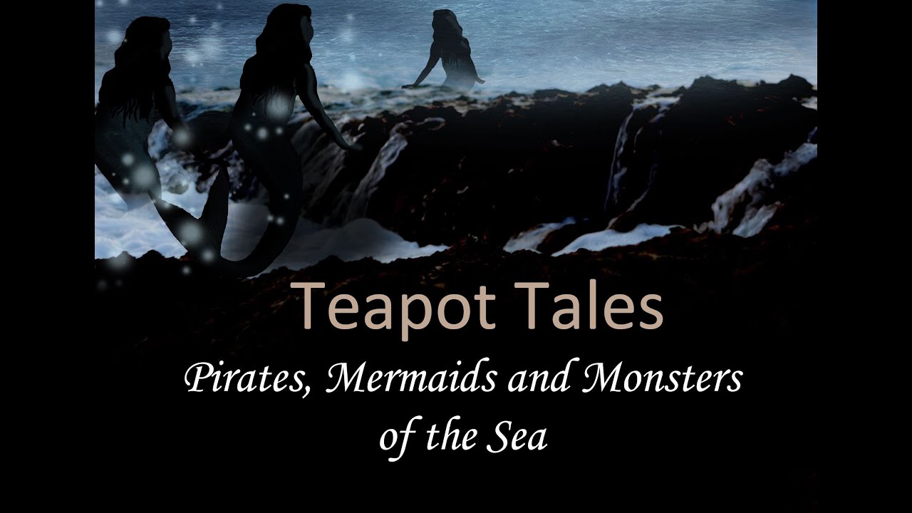 Teapot Tales Pirates, Mermaids and Monsters of the Sea YouTube