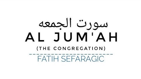 Surat Al-Jumu`ah (The Congregation, Friday) |سورة الجمعة||FATIH SEFARAGIC