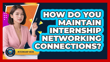 How Do You Maintain Internship Networking Connections? - Internship Hero