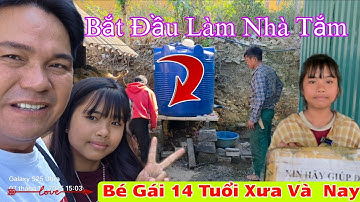 Bắt Đầu Làm Nhà Tắm Hỗ Trợ Giấy Tờ...Bé Gái 14 Tuổi Xưa Và Nay