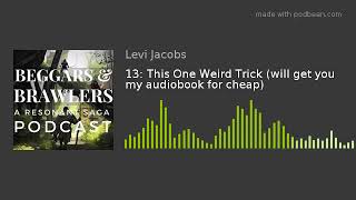 13: This One Weird Trick (will get you my audiobook for cheap)