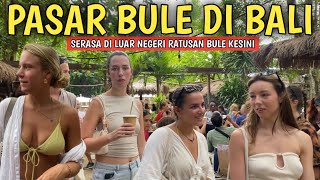 PASAR BULE DI BALI SERASA DI EROPA FULL TURIS ASING: Sunday Market La brisa Canggu