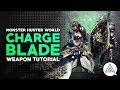 Monster hunter world  charge blade tutorial