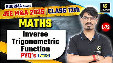 Class 12 Maths | Inverse Trigonometric Function | JEE M&A 2025 | L-72 | BK Dubey Sir