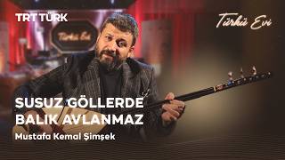 Susuz Göllerde Balık Avlanmaz - Mustafa Kemal Şimşek Türkü Evi