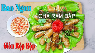 CÁCH LÀM CHẢ RAM BẮP BAO NGON, GIÒN RỘP RỘP