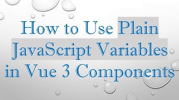 How to Use Plain JavaScript Variables in Vue 3 Components