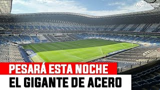 EL ESTADIO DE RAYADOS PESARÁ ESTA NOCHE