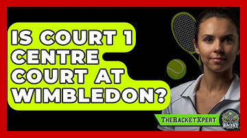 Is Court 1 Centre Court At Wimbledon? - The Racket Xpert