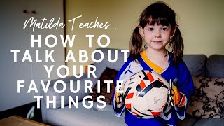 Matilda Teaches... How to Talk About Your Favourite Things
