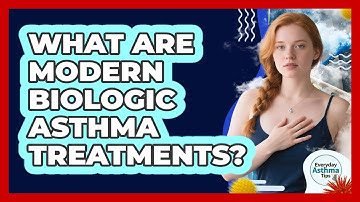 What Are Modern Biologic Asthma Treatments? - Everyday Asthma Tips