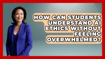 How Can Students Understand AI Ethics Without Feeling Overwhelmed? - Safe AI for The Classroom