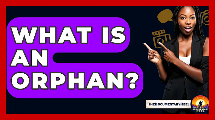 What Is An Orphan? - The Documentary Reel