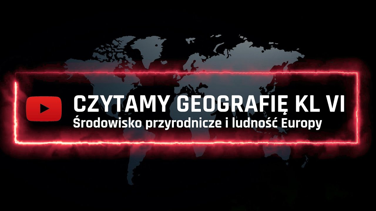 Filmy Edukacyjne Z Geografii Dla Gimnazjum Czytamy – Geografia klasa 6 – Środowisko przyrodnicze i ludność Europy
