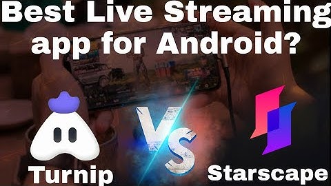 Best live streaming app for Android 2022 || Turnip vs starscape live streaming app