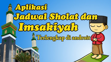 Aplikasi Jadwal Sholat dan imsakiyah, jadwal puasa terbaru dan lengkap