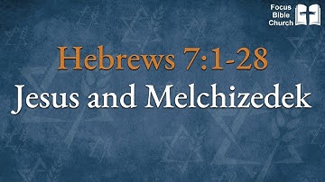 Hebrews 7:1-28  Jesus and Melchizedek