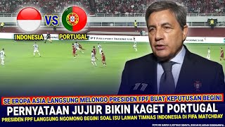 🔴 GEGERKAN ASIA EROPA !! Presiden Federasi Portugal LANGSUNG NGOMONG Gini Soal vs Timnas Indonesia