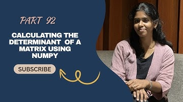 Part 92 – Calculating the Determinant of a Matrix Using NumPy | Python NumPy Tutorial