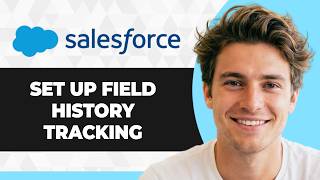 How to Set Up Field History Tracking in Salesforce (2026 Guide)
