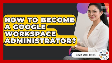 How To Become A Google Workspace Administrator? - Admin Career Guide