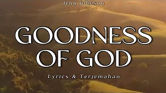 GOODNESS OF GOD - Jenn Johnson {Lyric Video & Terjemahan Indo} GOODNESS OF GOD - Jenn Johnson {Lyric Video & Terjemahan Indo}