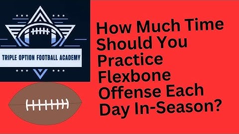 How Much Time Should You Practice Flexbone Offense Each Day In-Season?