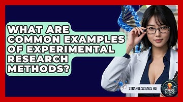 What Are Common Examples of Experimental Research Methods? - Strange Science HQ