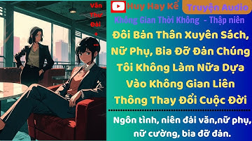 Tập 14. Xuyên Sách, Nữ Phụ, Bia Đỡ Đạn Chúng Tôi Không Làm Nữa Dựa Vào Không Gian Thay Đổi Cuộc Đời