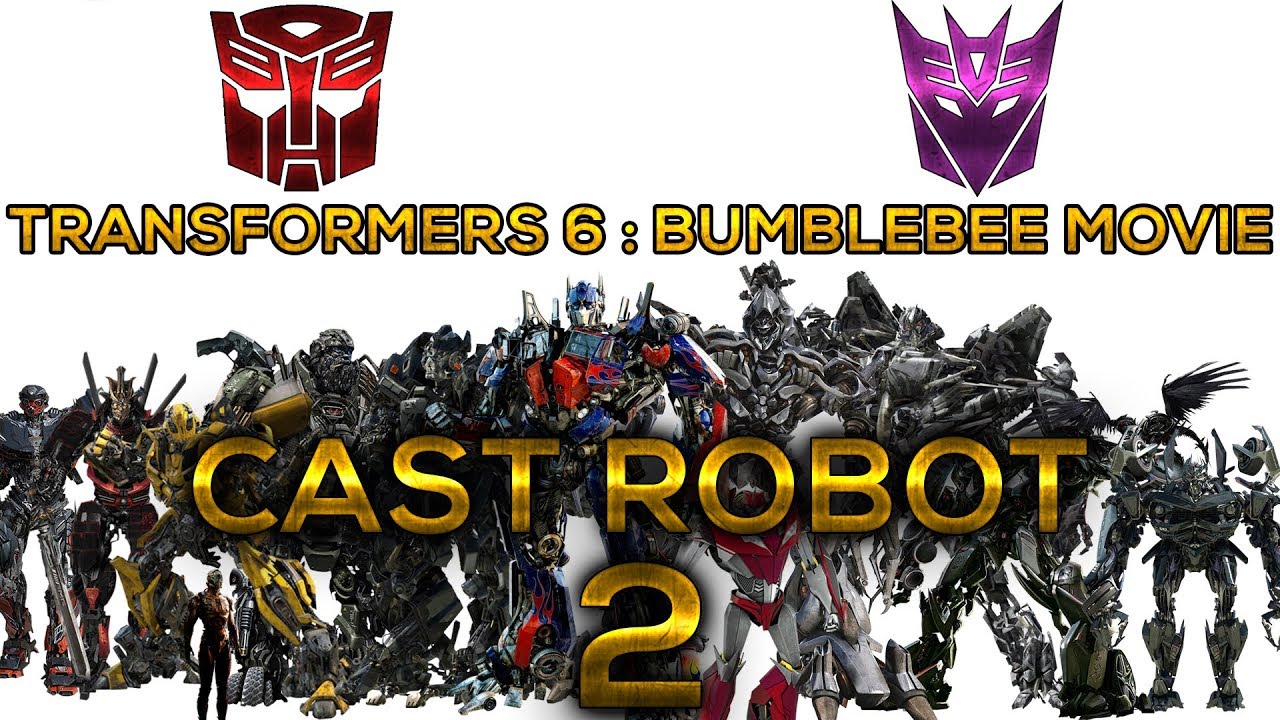 Transformers 6 Bumblebee Movie Cast Robot 2018 Vol 2 Youtube