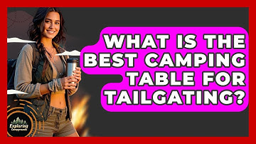 What Is The Best Camping Table For Tailgating? - Exploring Campgrounds
