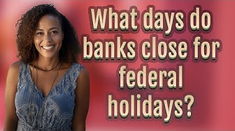 What days do banks close for federal holidays? thumbnail