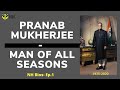 Pranab mukherjeeman of all seasons newshamster bios ep1