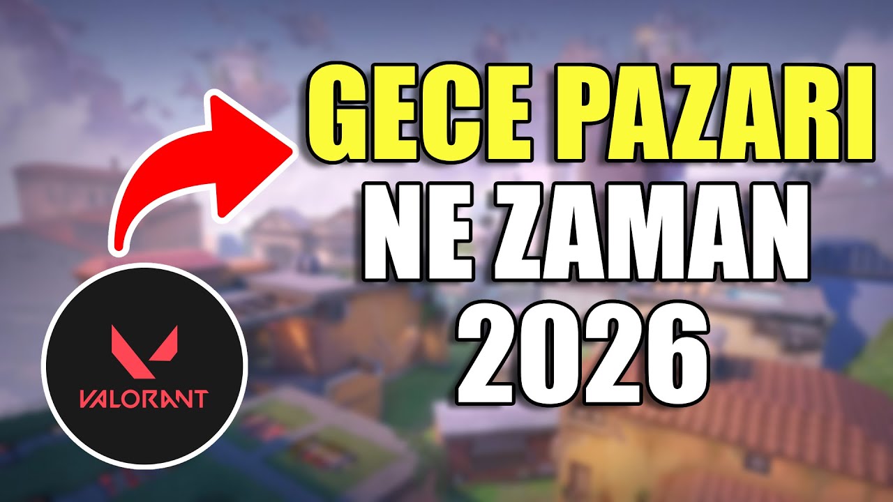 Valorant Gece Pazarı Ne Zaman 2026 YouTube